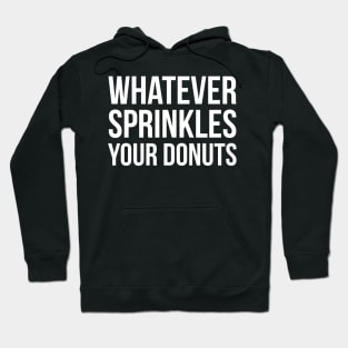 Whatever Sprinkles Your Donuts Hoodie